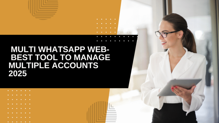 Multi WhatsApp Web Best Tool to Manage Multiple Accounts 2025
