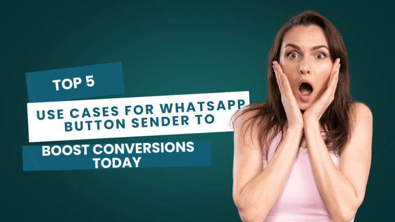 Top 5 Use Cases for WhatsApp Button Sender to Boost Conversions Today