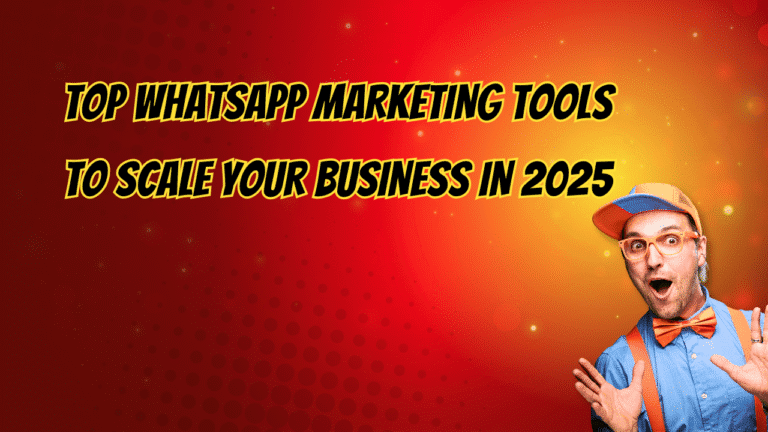 Top WhatsApp Marketing Tools to Scale Your Business in 2025