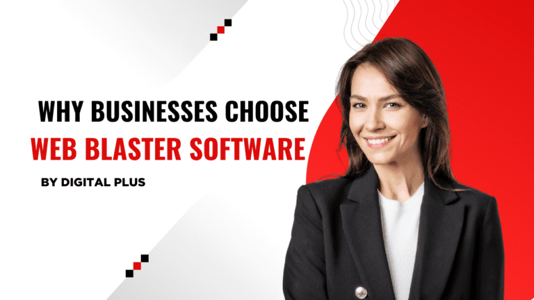 Why Businesses Choose Web Blaster Software by Digital Plus